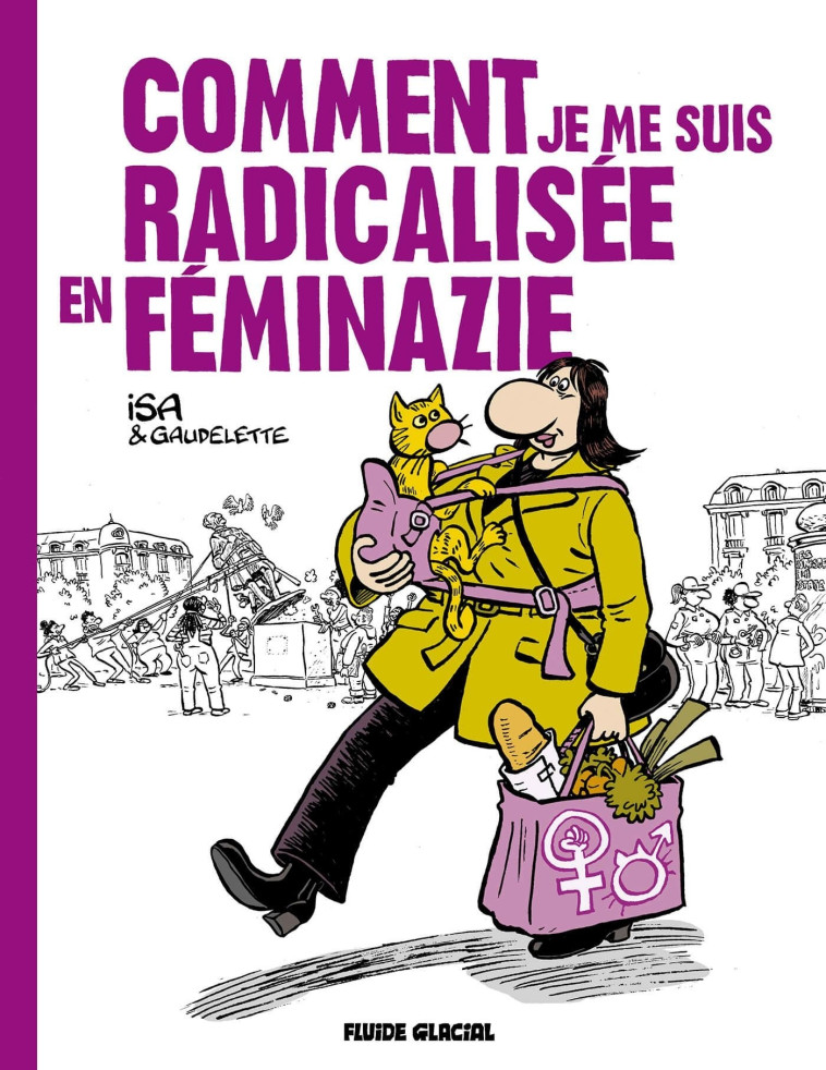 Comment je me suis radicalisée en féminazie -  GAUDELETTE - FLUIDE GLACIAL