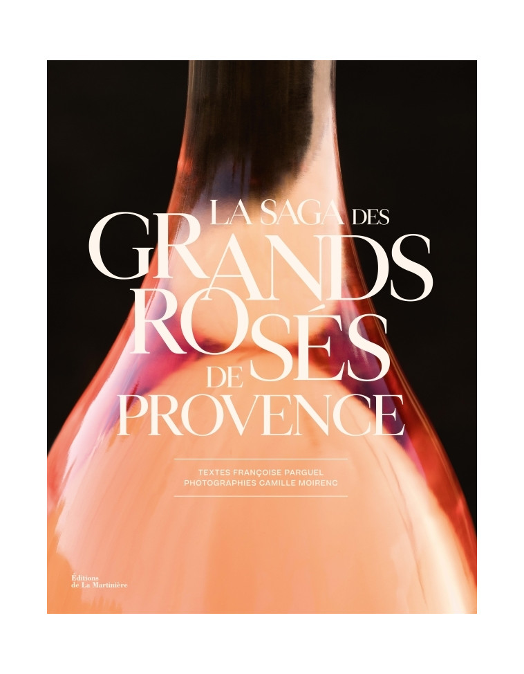 La Saga des grands rosés de Provence - Françoise Parguel - MARTINIERE BL