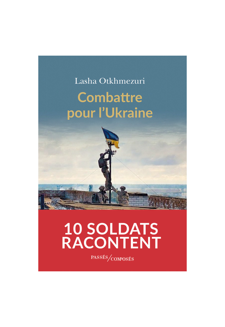 Combattre pour l'Ukraine - Lasha Otkhmezuri - PASSES COMPOSES