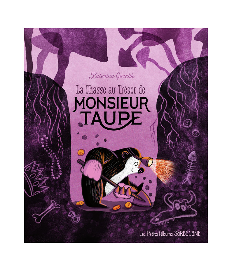 La chasse au trésor de Monsieur Taupe - Katerina Gorelik - SARBACANE