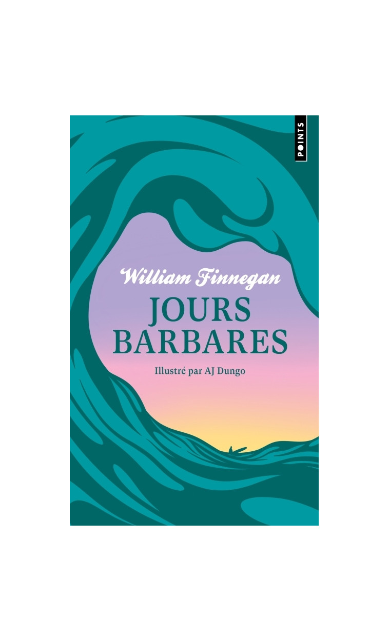 Jours barbares. Une vie de surf - William Finnegan - POINTS