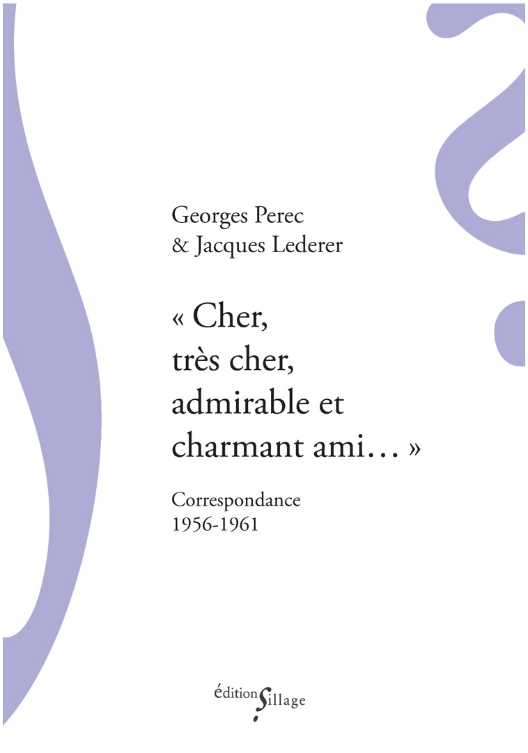 « Cher, très cher, admirable et charmant ami… » – Correspondance 1956-1961 - Georges Perec - SILLAGE