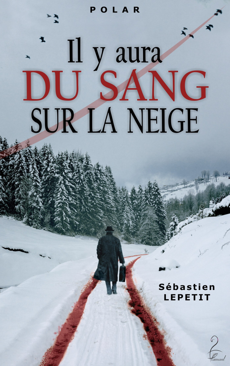 Il y aura du sang sur la neige - Sébastien LEPETIT - FLAMANT NOIR