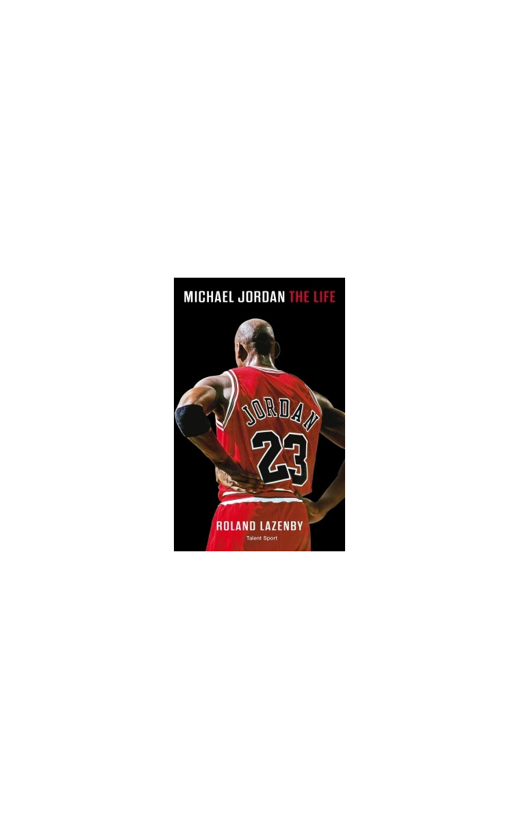 Michael Jordan the life - Roland Lazenby - TALENT SPORT