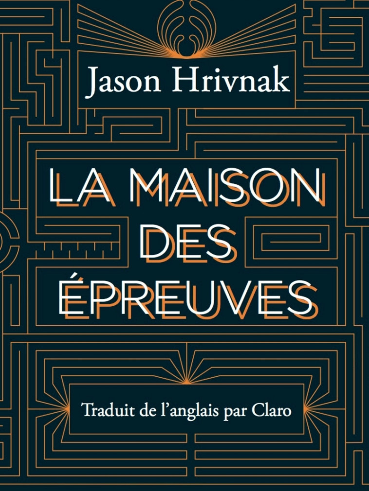 LA MAISON DES EPREUVES - Jason HRIVNAK - OGRE