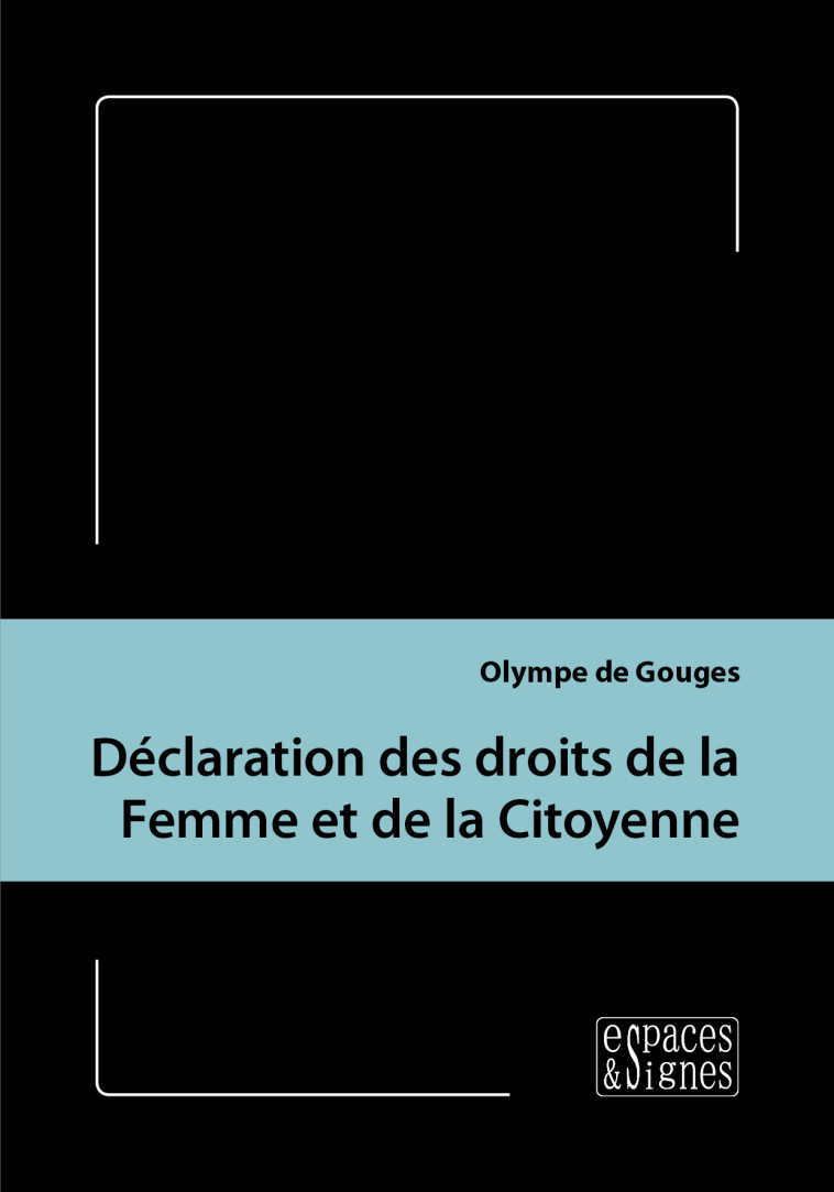 Déclaration des droits de la Femme et de la Citoyenne - Olympe de Gouges - ESPACES SIGNES