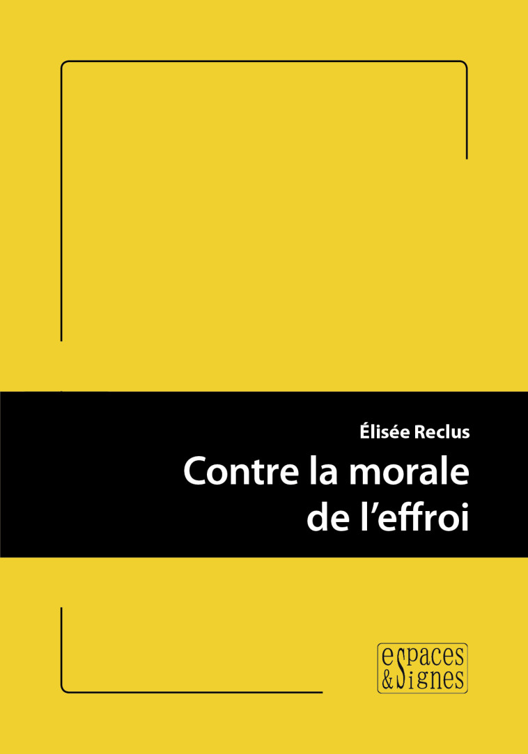 Contre la morale de l'effroi - élisée Reclus - ESPACES SIGNES