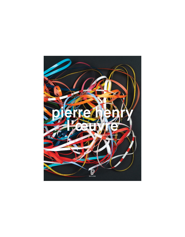 Pierre Henry - L'oeuvre : Catalogue illustré opus et musiques d'application, 1945-2017 - Pierre Henry - PHILHARMONIE