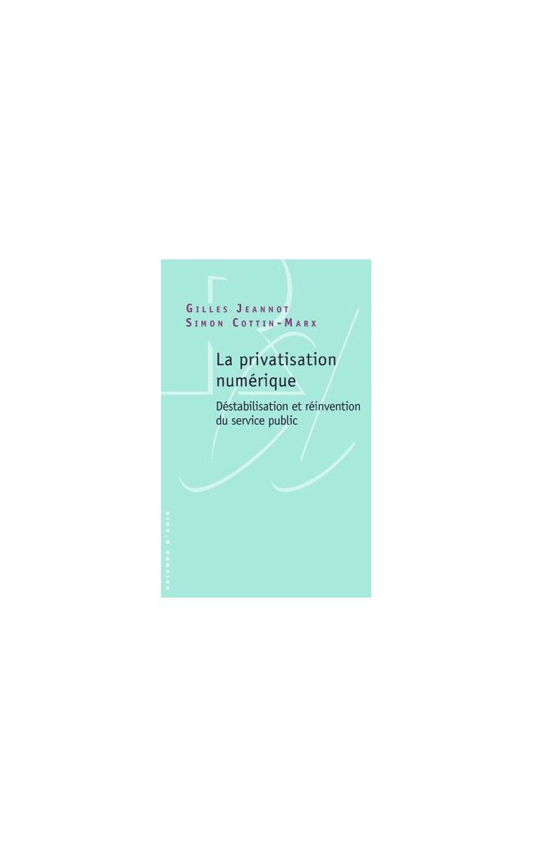 La privatisation numérique - Gilles Jeannot - RAISONS D AGIR