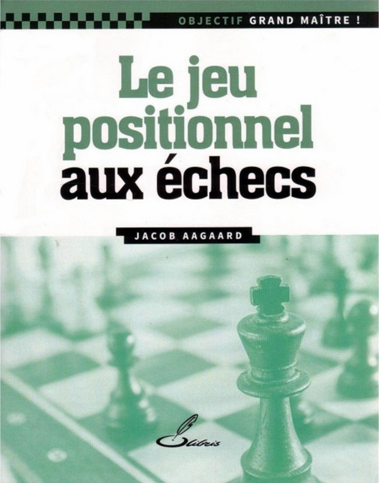 Le jeu positionnel aux échecs - Jacob Aagaard - OLIBRIS