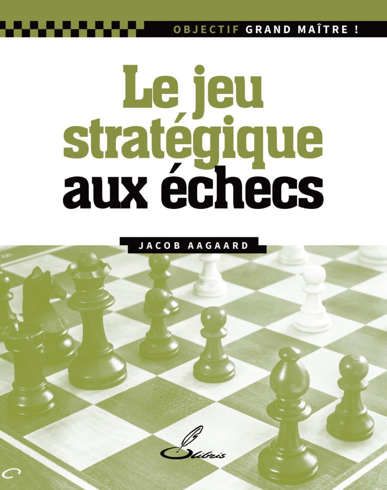 Le jeu stratégique aux échecs - Jacob Aagaard - OLIBRIS