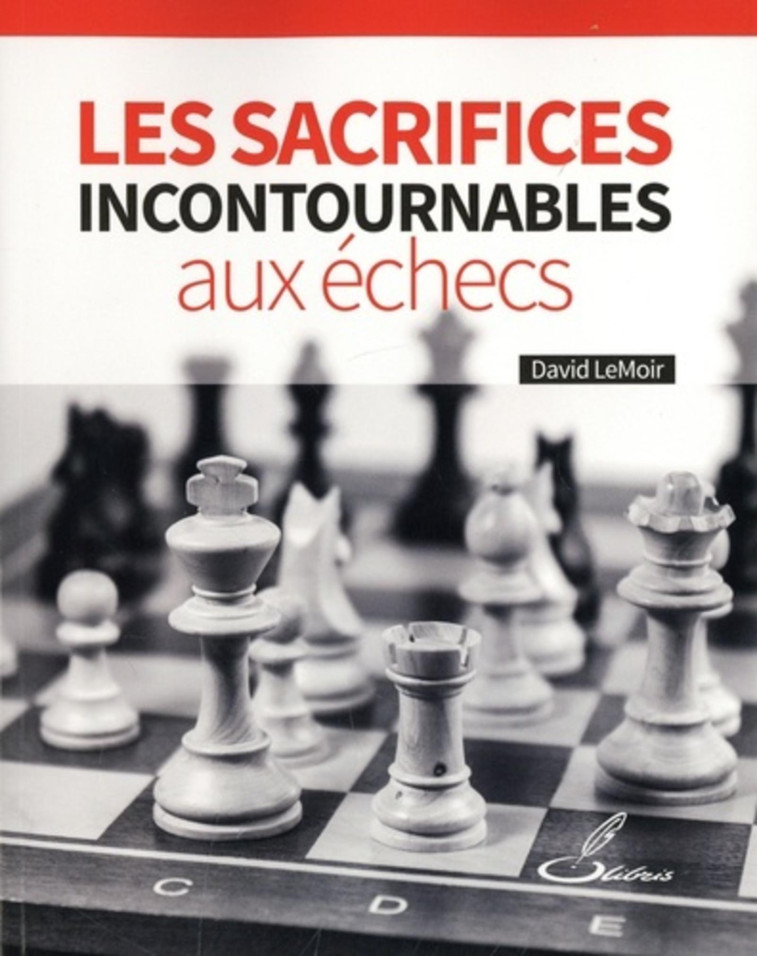 Les sacrifices incontournables aux échecs - David LeMoir - OLIBRIS