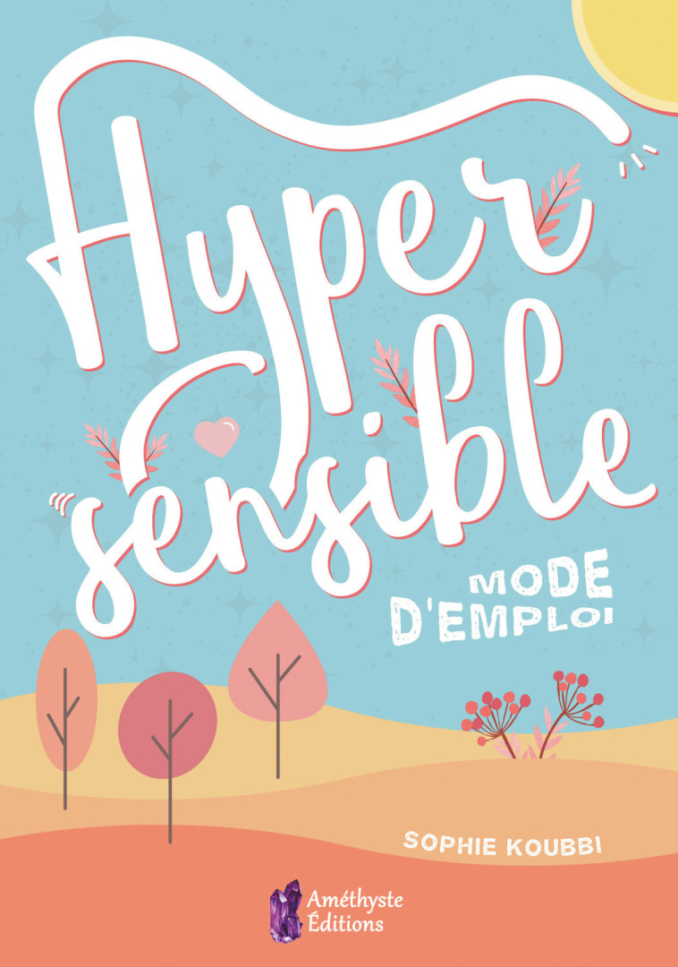 Hypersensible - Mode d'emploi - Sophie  Koubbi - AMETHYSTE ED