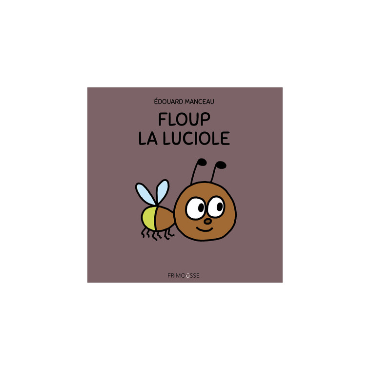 Floup la luciole - Edouard Manceau - FRIMOUSSE