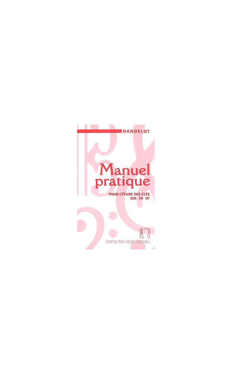 GEORGES DANDELOT : MANUEL PRATIQUE POUR L'ETUDE DES CLES SOL FA UT - ANCIENNE EDITION (ROUGE) -  GEORGES DANDELOT - MAX ESCHIG