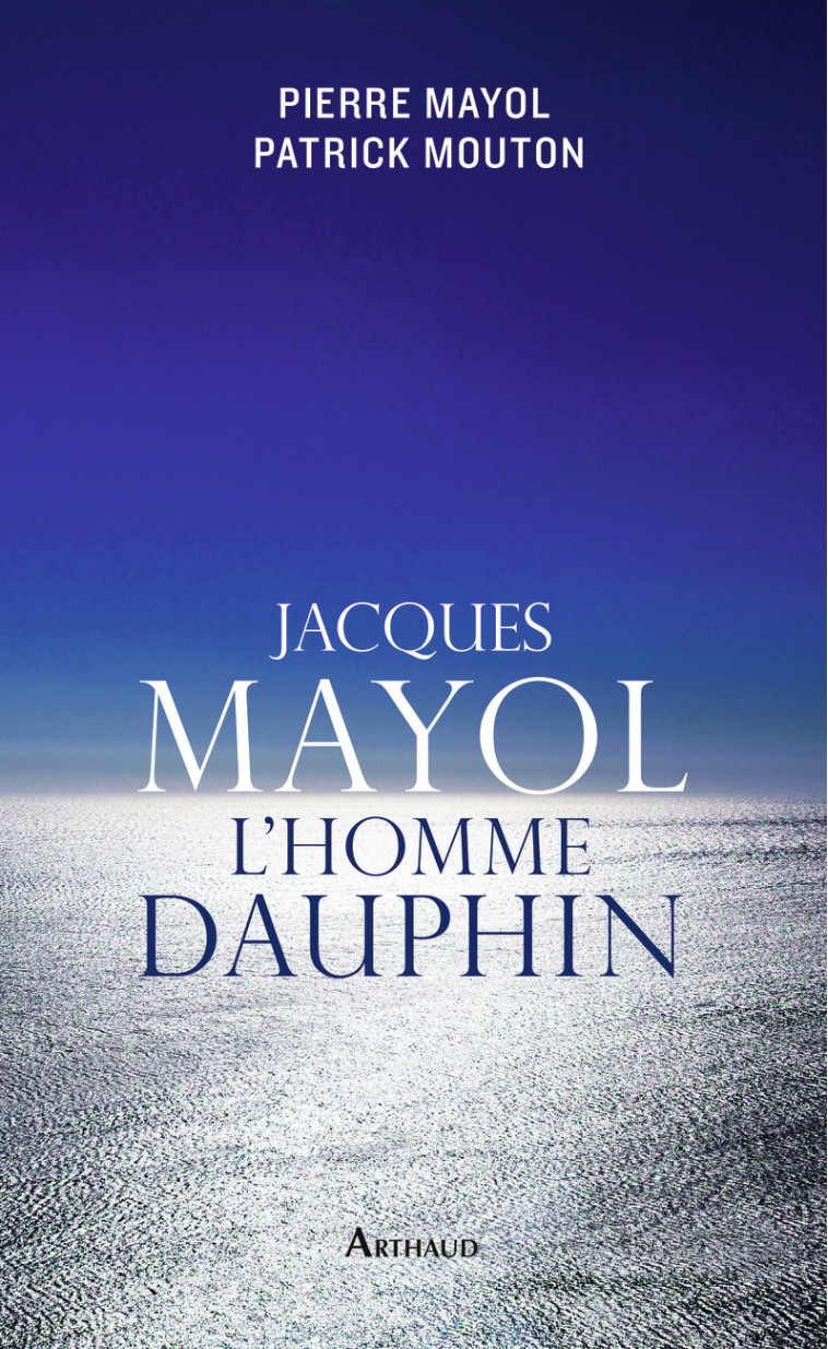 Jacques Mayol, l'homme dauphin - Pierre Mayol - ARTHAUD