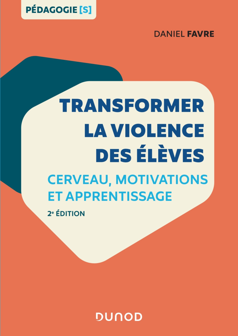 Transformer la violence des élèves - 2e éd. - Cerveau, motivations et apprentissage - Daniel Favre - DUNOD