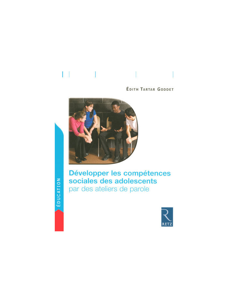 Développer les compétences sociales des adolescents par des ateliers de parole - Edith Tartar Goddet - RETZ