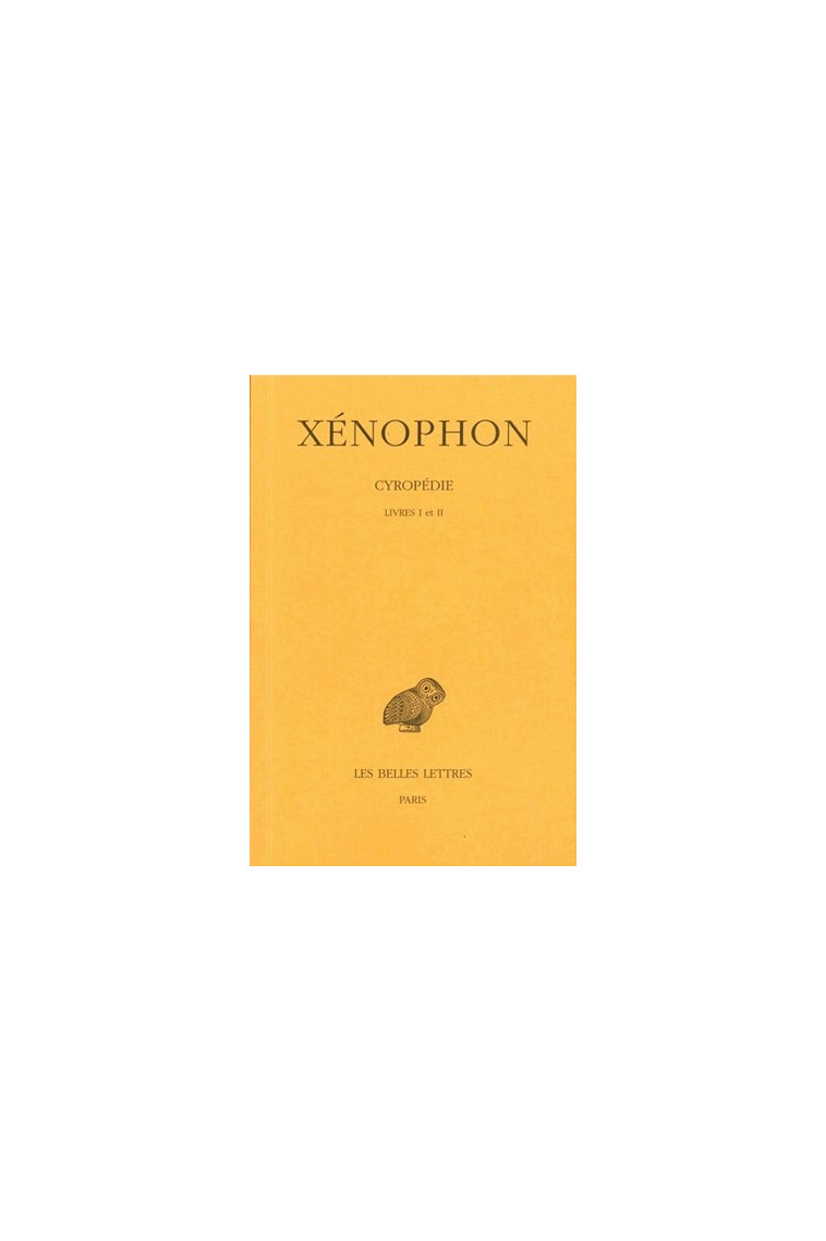 Cyropédie. Tome I: Livres I-II -  Xénophon - BELLES LETTRES