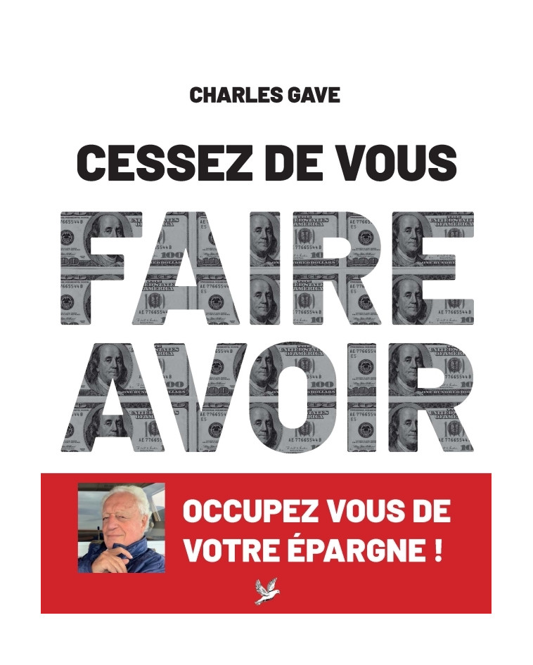 Cessez de vous faire avoir. Occupez vous de votre épargne ! - Charles Gave - DE TAILLAC