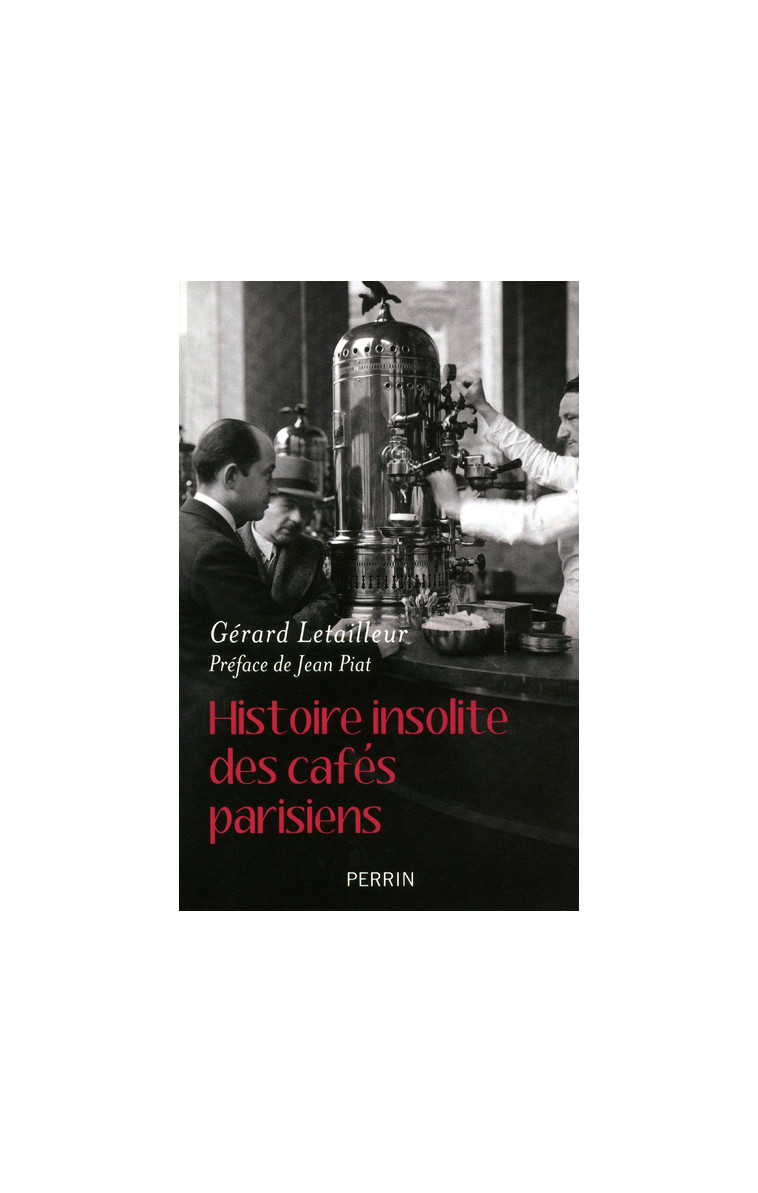 Histoire insolite des cafés parisiens - Gérard Letailleur - PERRIN