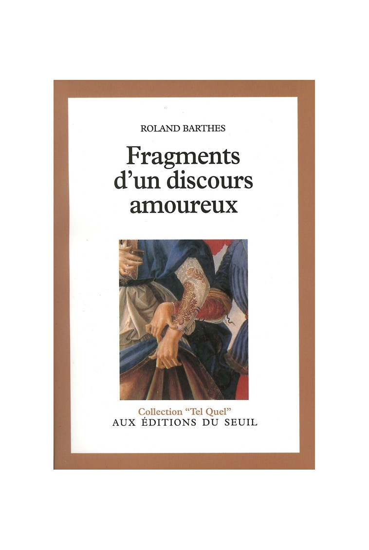 Fragments d'un discours amoureux - Roland Barthes - SEUIL