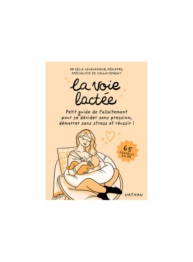 La voie lactée - Petit guide de l'allaitement pour se décider sans pression, démarrer sans stress et réussir ! - Célia Levavasseur - NATHAN