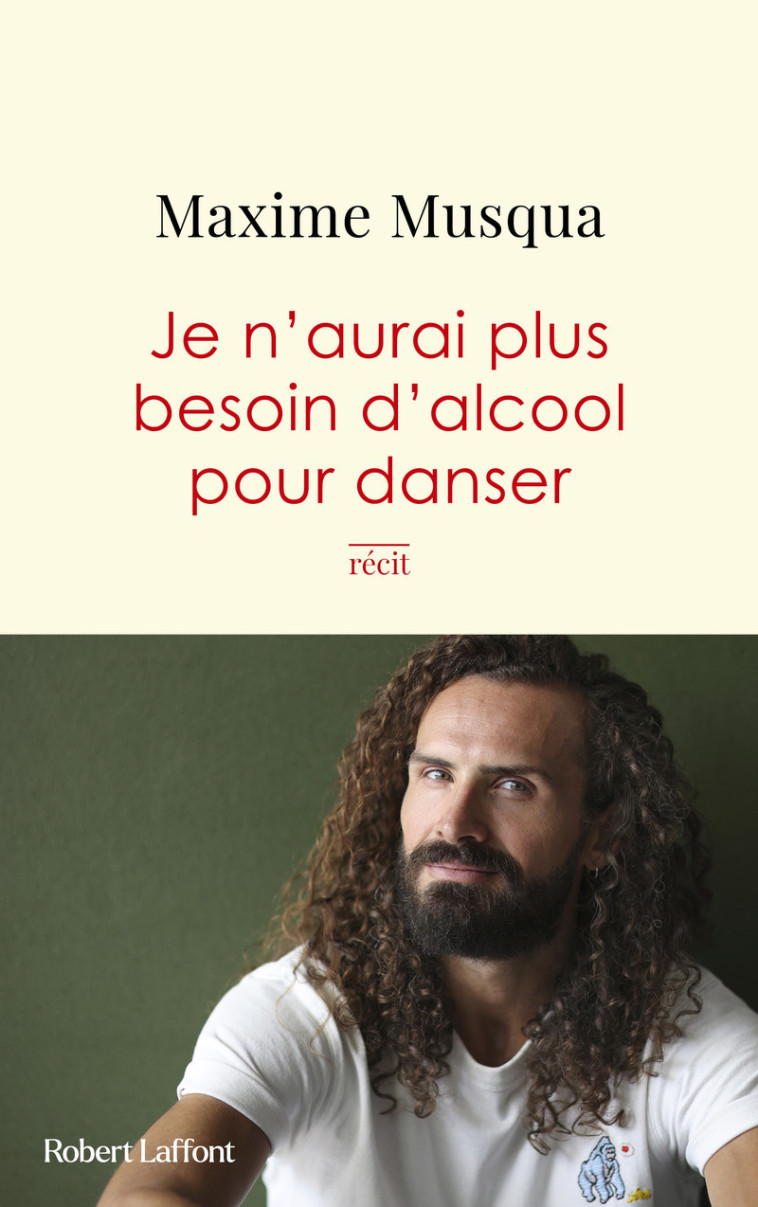 Je n'aurai plus besoin d'alcool pour danser - Maxime Musqua - ROBERT LAFFONT