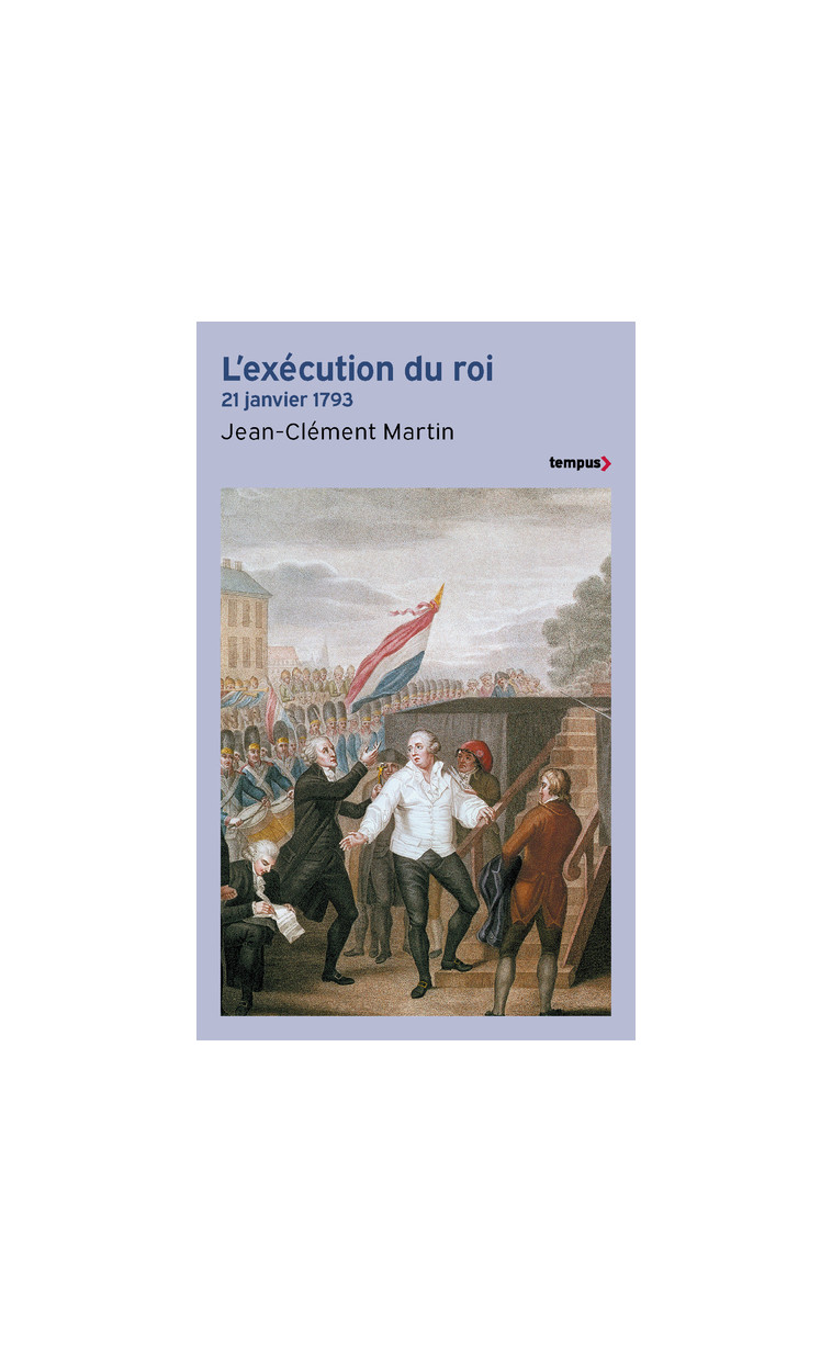 L'Exécution du roi - 21 janvier 1793 - Jean-Clément Martin - TEMPUS PERRIN