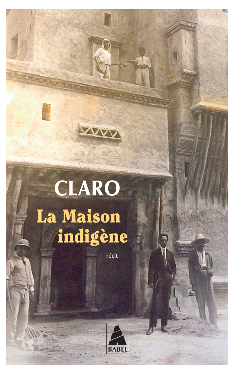 La Maison indigène -  Claro - ACTES SUD