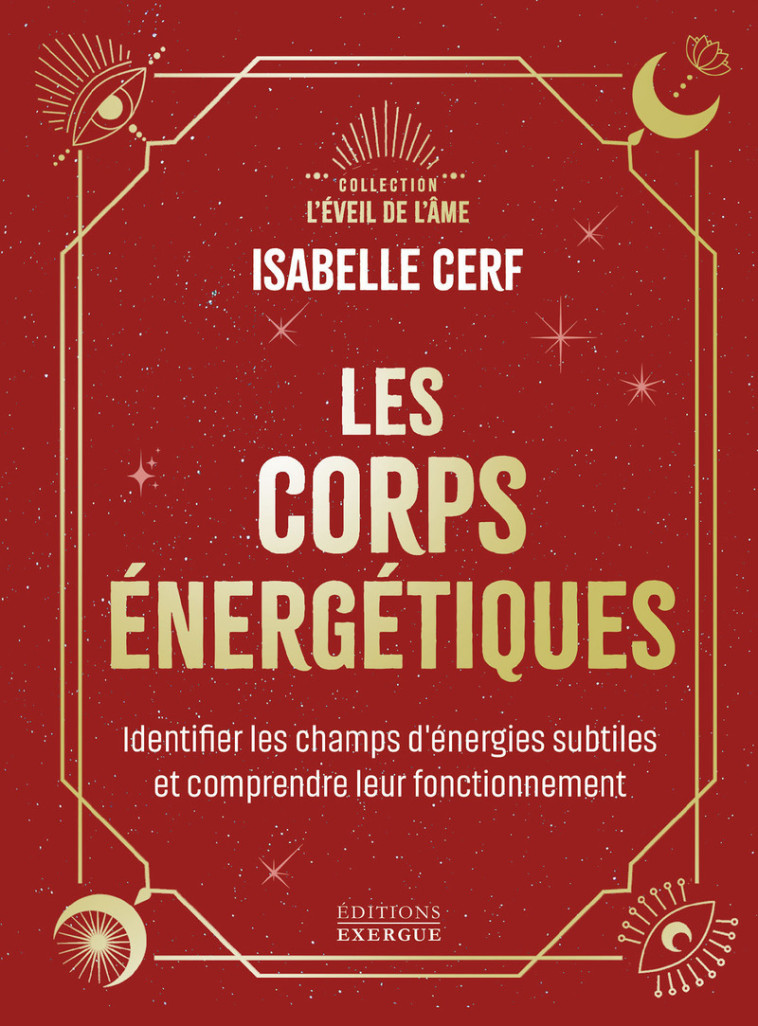 Les corps énergétiques - Identifier les champs d'énergies subtiles et comprendre leur fonctionnement - Isabelle Cerf - EXERGUE