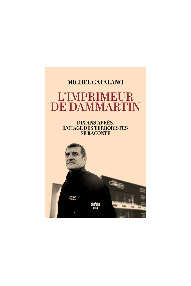 L'imprimeur de Dammartin. Dix ans après, l'otage des terroristes se raconte - Michel Catalano - CHERCHE MIDI