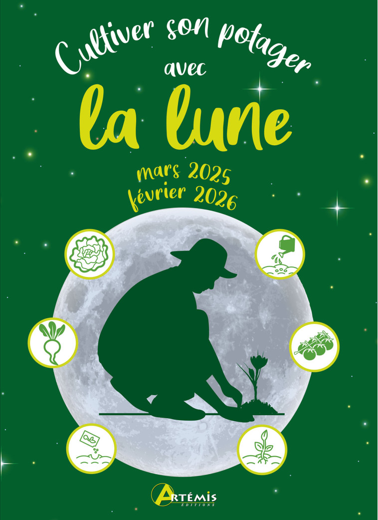 Cultiver son potager avec la lune mars 2025 - février 2026 - Alice DELVAILLE - ARTEMIS