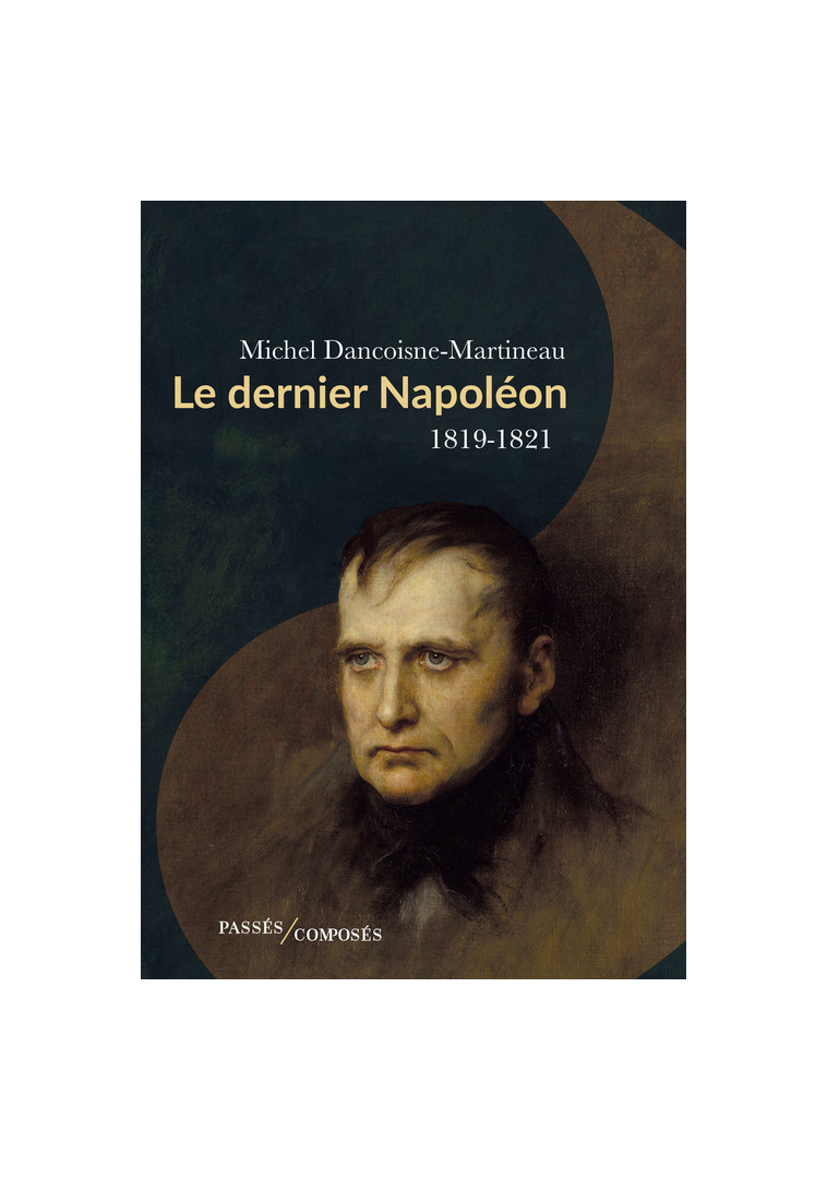 Le dernier Napoléon - Michel Dancoisne-Martineau - PASSES COMPOSES