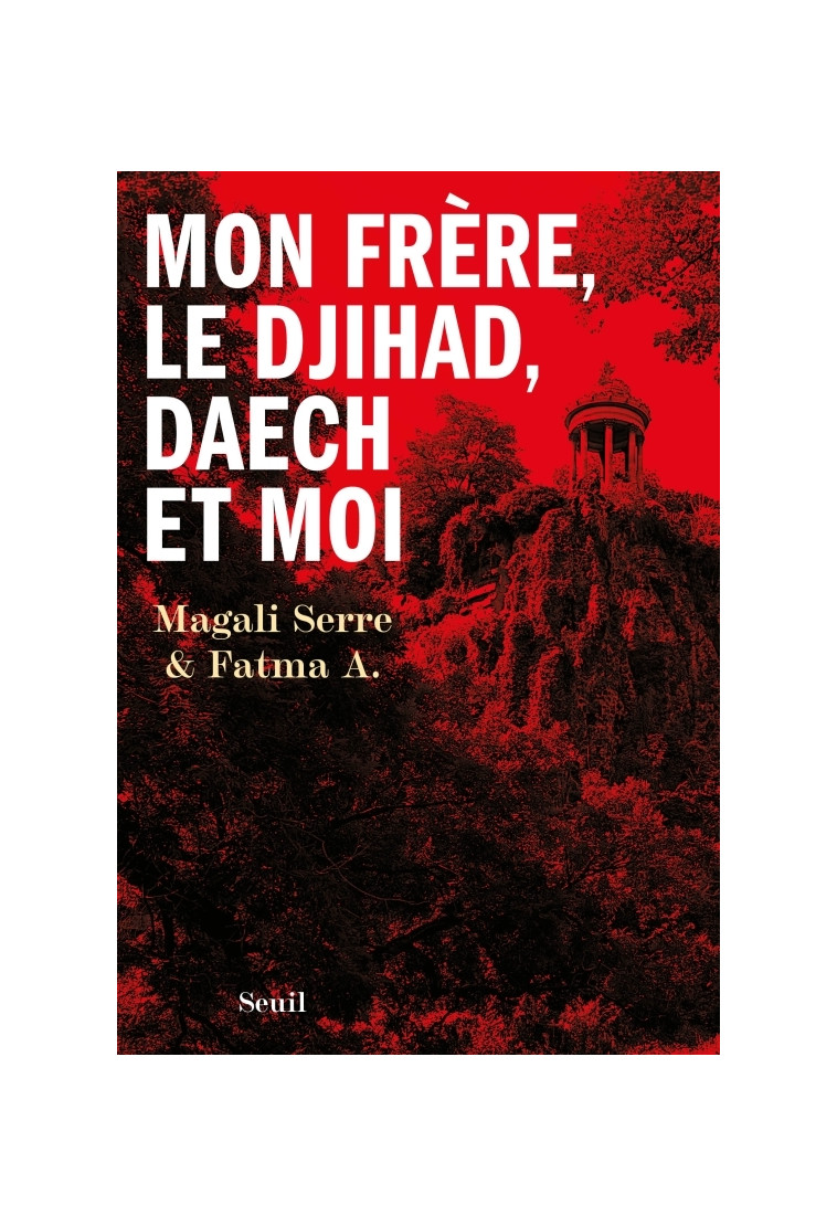 Mon frère, le djihad, Daech et moi -  Leïla X. - SEUIL