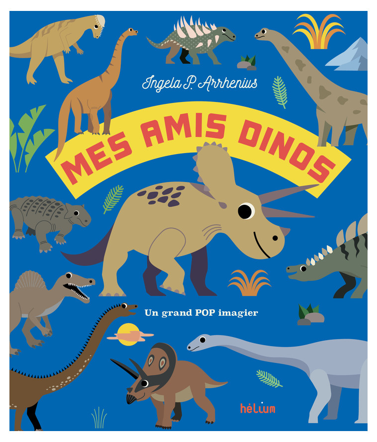 Mes amis dinos - Ingela P. Arrhenius - HELIUM