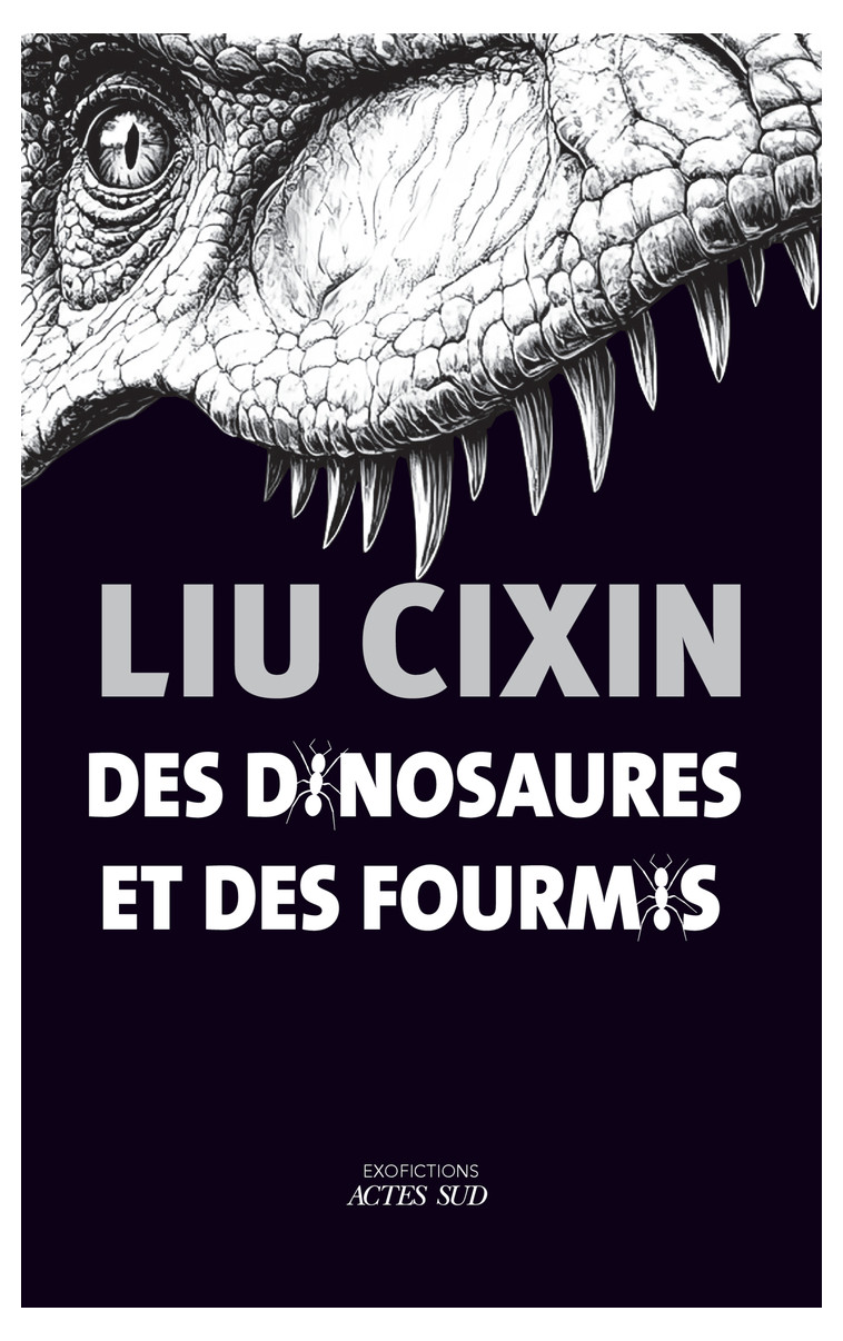 Des dinosaures et des fourmis - Cixin Liu - ACTES SUD