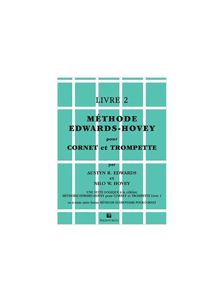 METHODE EDWARDS-HOVEY POUR CORNET OU TROMPETTE LIVRE 2 -  AUSTYN R. EDWARDS - VOLONTE