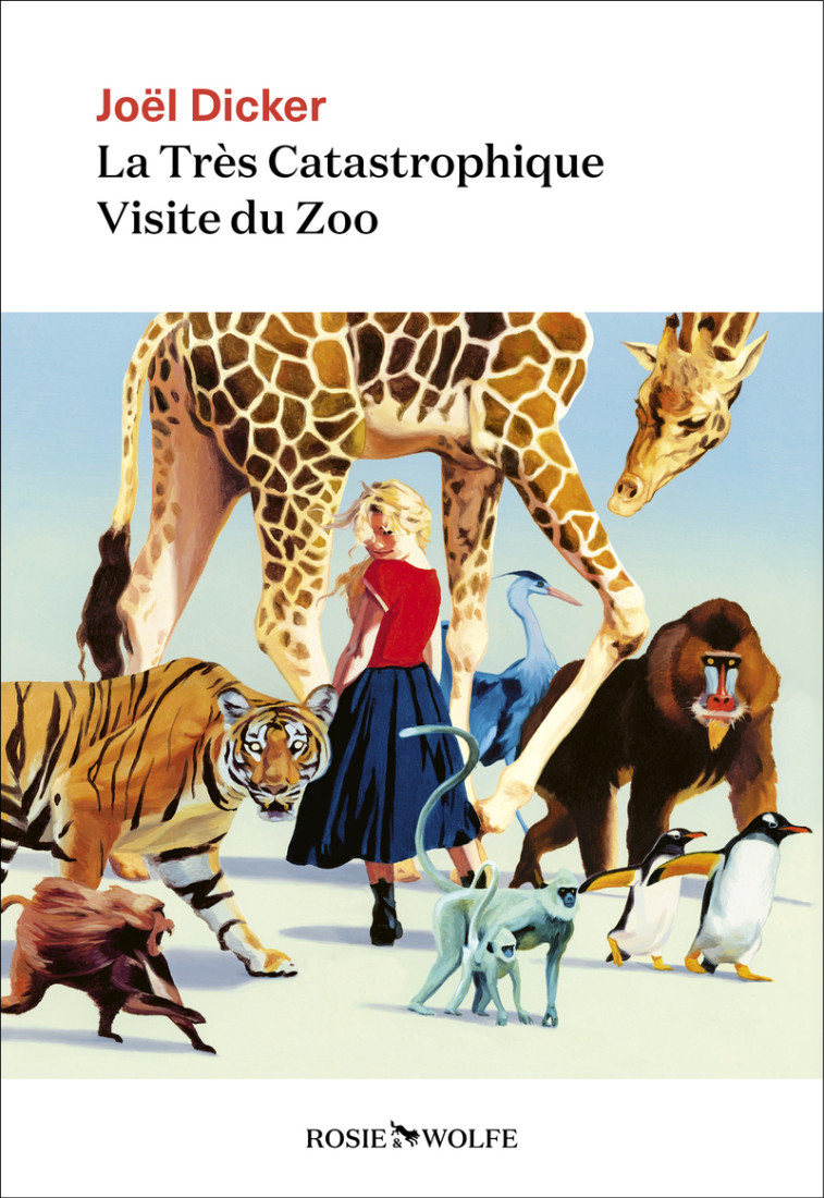 La Très Catastrophique Visite du Zoo - Joël Dicker - ROSIE WOLFE