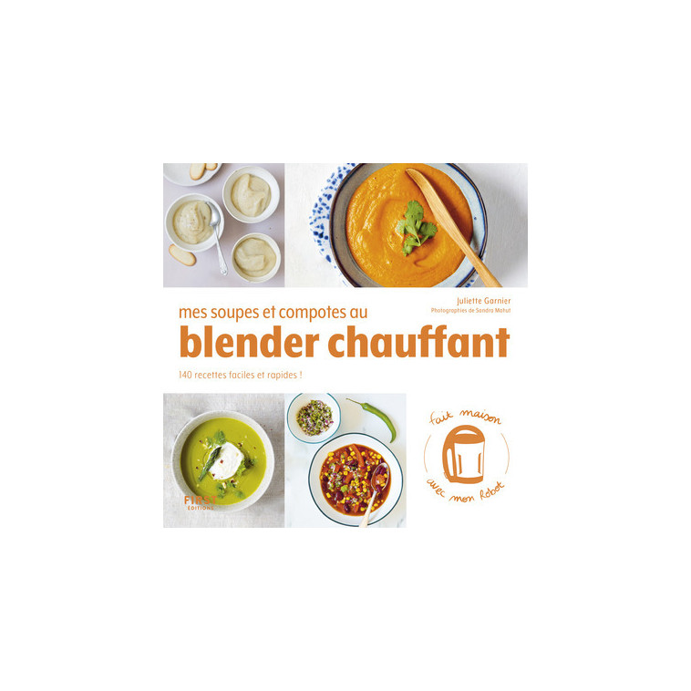 Mes soupes et compotes au Blender chauffant - 140 recettes faciles et rapides ! -  Collectif - FIRST