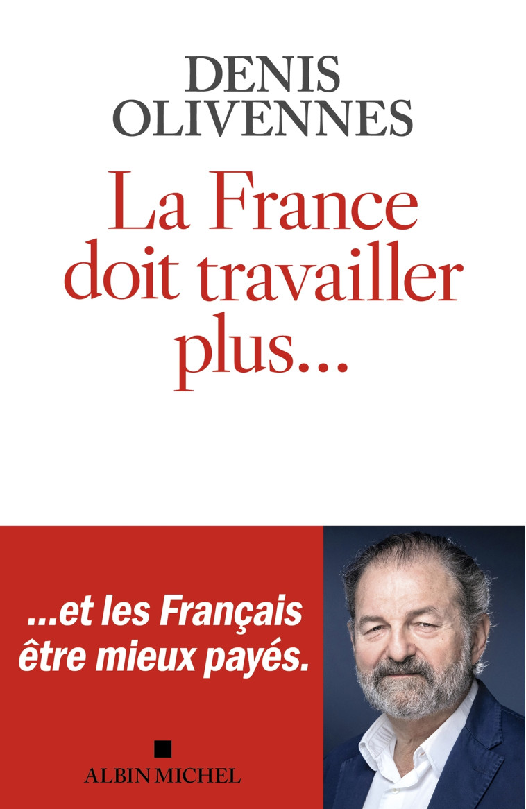 La France doit travailler plus... - Denis Olivennes - ALBIN MICHEL