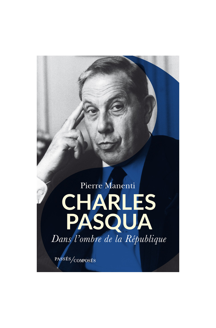 Charles Pasqua - Pierre Manenti - PASSES COMPOSES