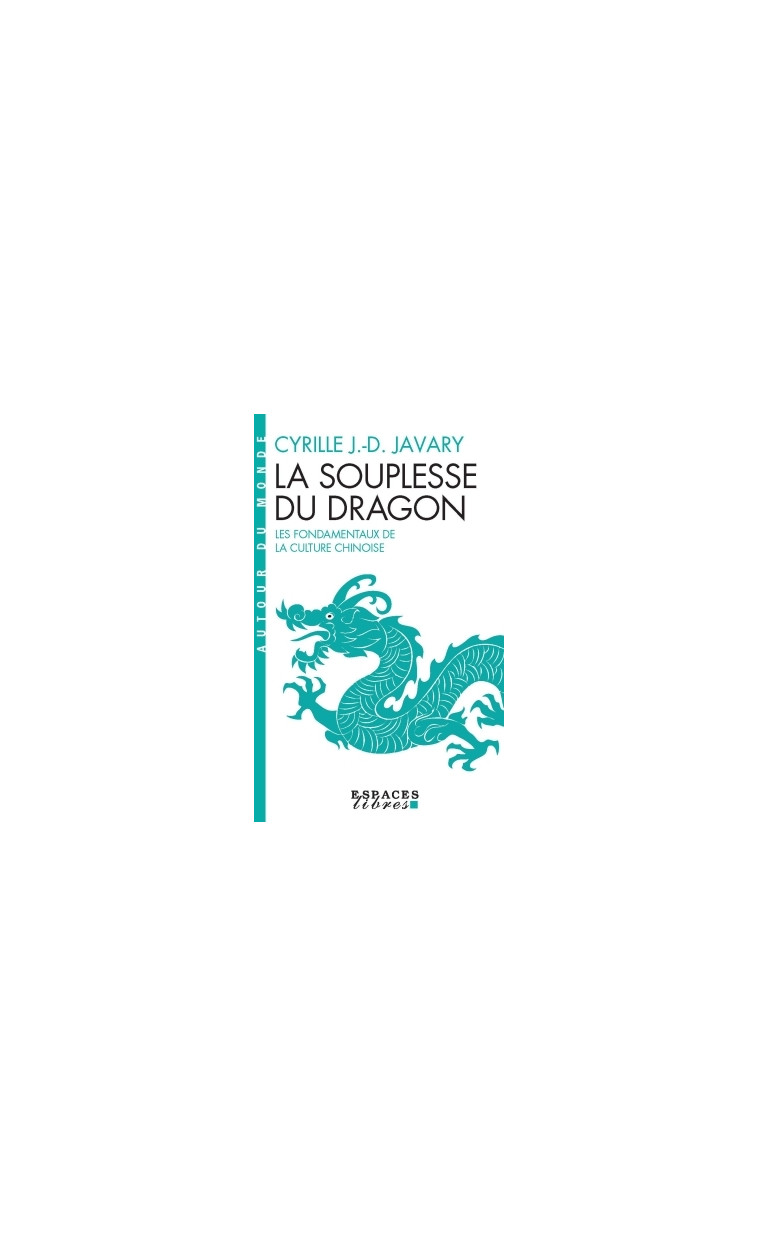 La Souplesse du dragon (Espaces Libres - Autour du monde) - Cyrille J.-D. Javary - ALBIN MICHEL