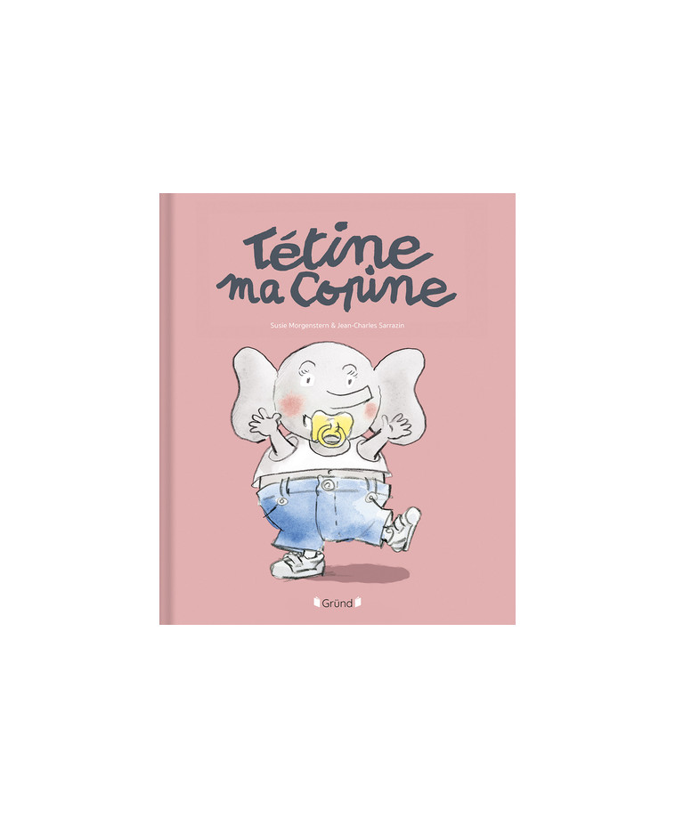 Tétine, ma copine - Susie Morgenstern - GRUND