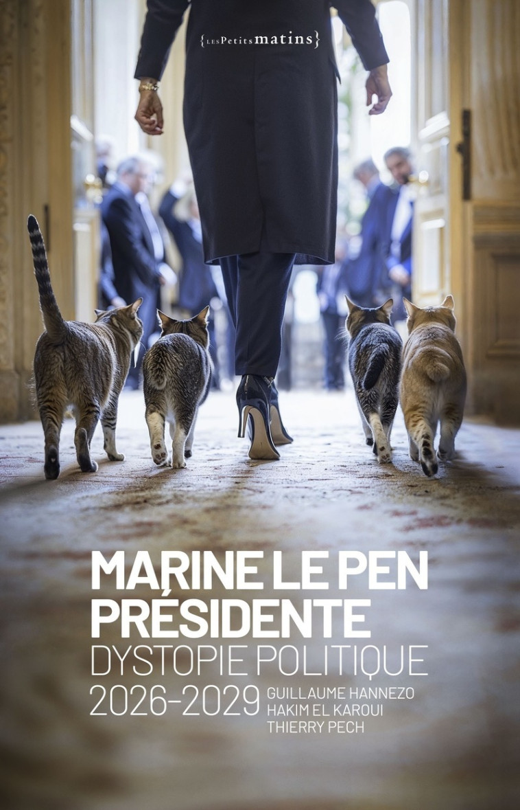 Marine Le Pen présidente - Dystopie politique - Guillaume Hannezo - PETITS MATINS