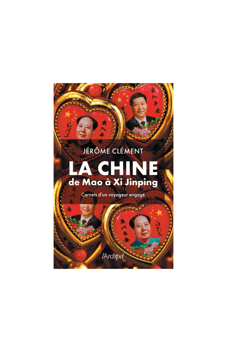 La Chine de Mao à Xi Jinping - Carnets d'un voyageur engagé - Jérôme Clément - ARCHIPEL