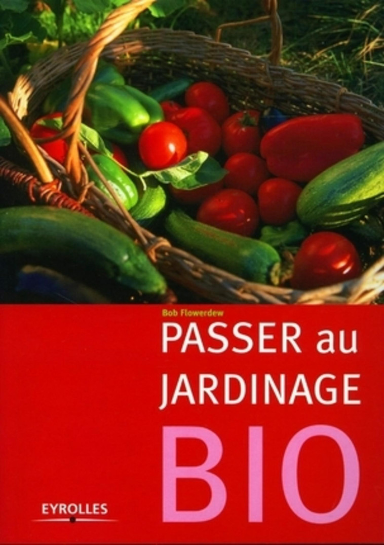 Passer au jardinage bio - Bob Flowerdew - EYROLLES