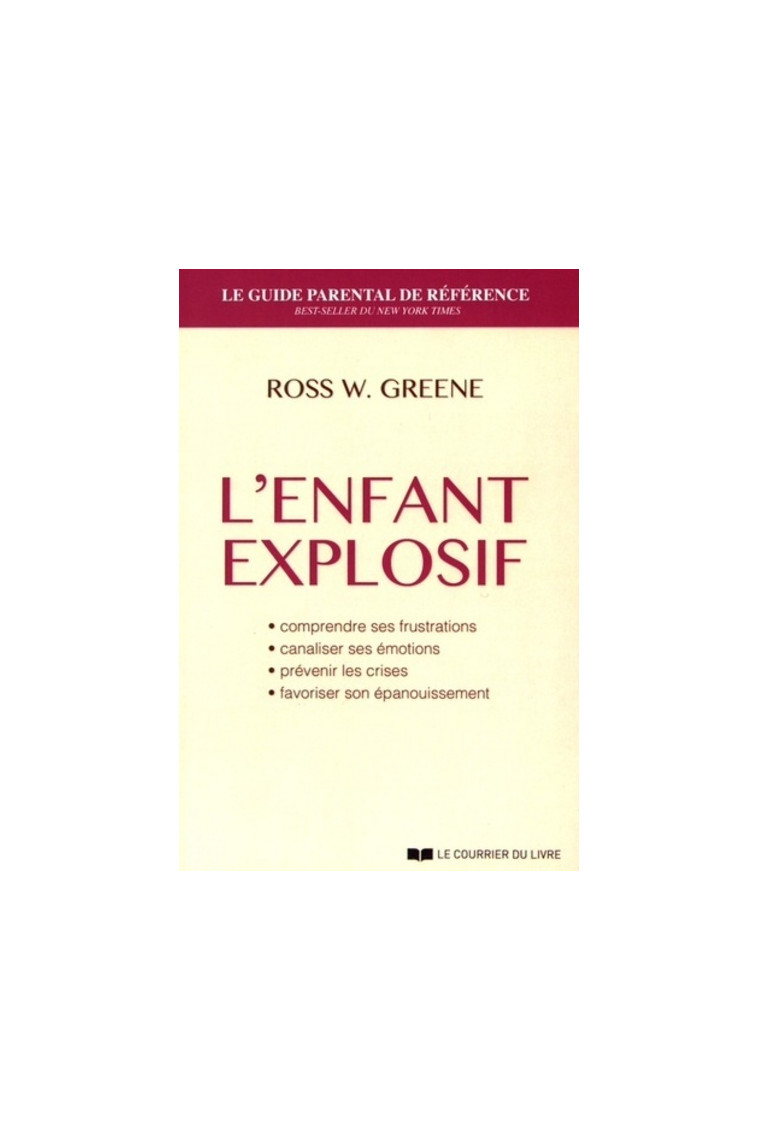 L'enfant explosif - Comprendre ses frustrations, canaliser ses émotions, prévenir les crises, favori - Ross W. Greene - COURRIER LIVRE