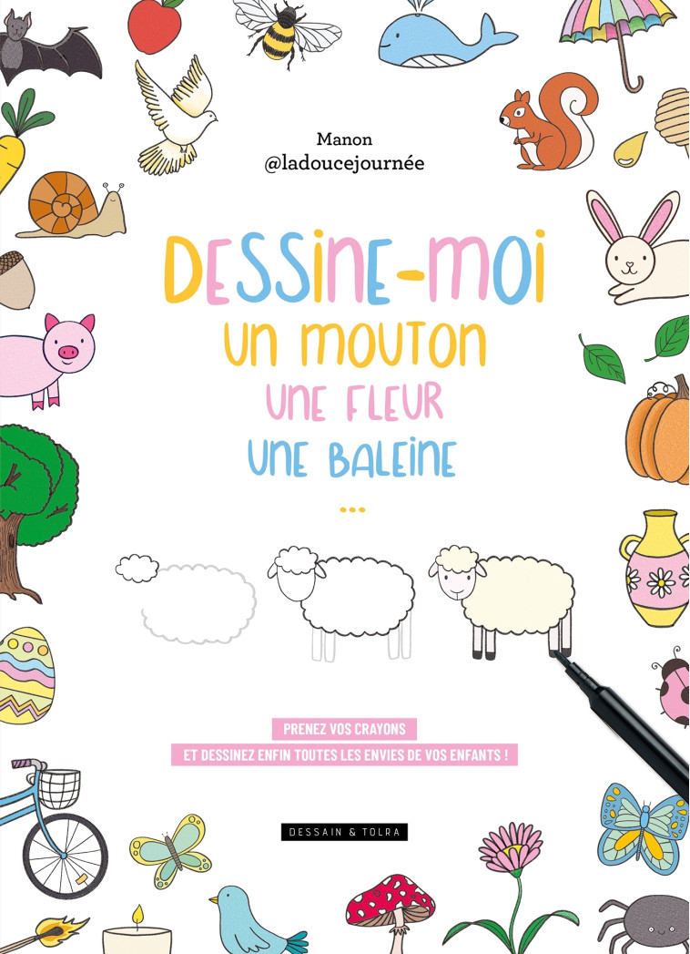 Dessine-moi un mouton, une fleur, une baleine... -  Manon - La douce journée - DESSAIN TOLRA