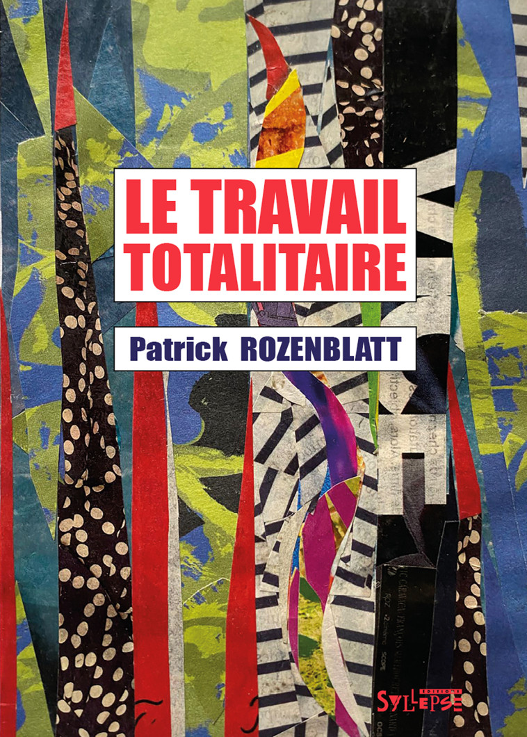 Le travail totalitaire - Patrick Rozenblatt - SYLLEPSE